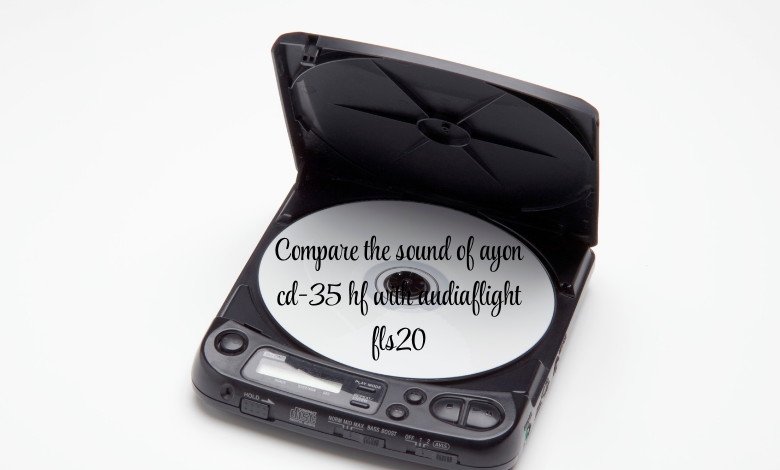 compare the sound of ayon cd-35 hf with audiaflight fls20